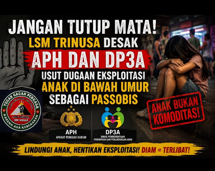 Jangan Tutup Mata! LSM TRINUSA Desak APH dan DP3A Usut Dugaan Eksploitasi Anak di Bawah Umur sebagai Passobis