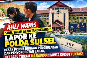 Ahli Waris, “ABD. SALAM ABADI TANDUKLANGI” Lapor Ke POLDA SULSEL, Desak Proses Dugaan Pengrusakan dan Penyorobotan Lahan, SKT Baru Terkait MASMINDO Diminta Diusut Tuntas!
